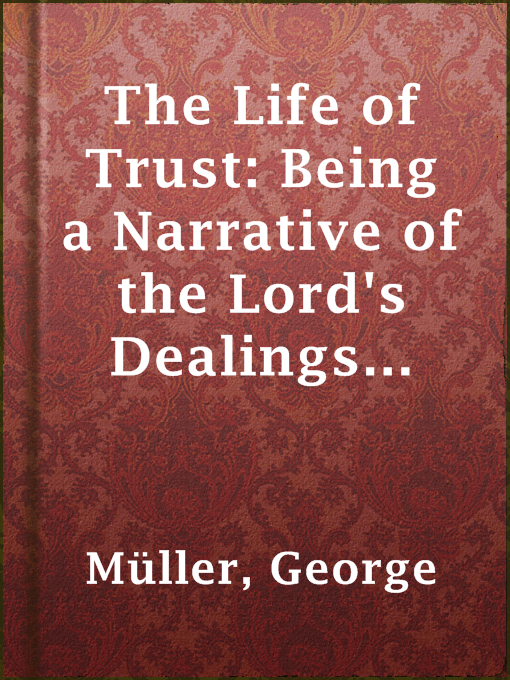 Title details for The Life of Trust: Being a Narrative of the Lord's Dealings With George Müller by George Müller - Available